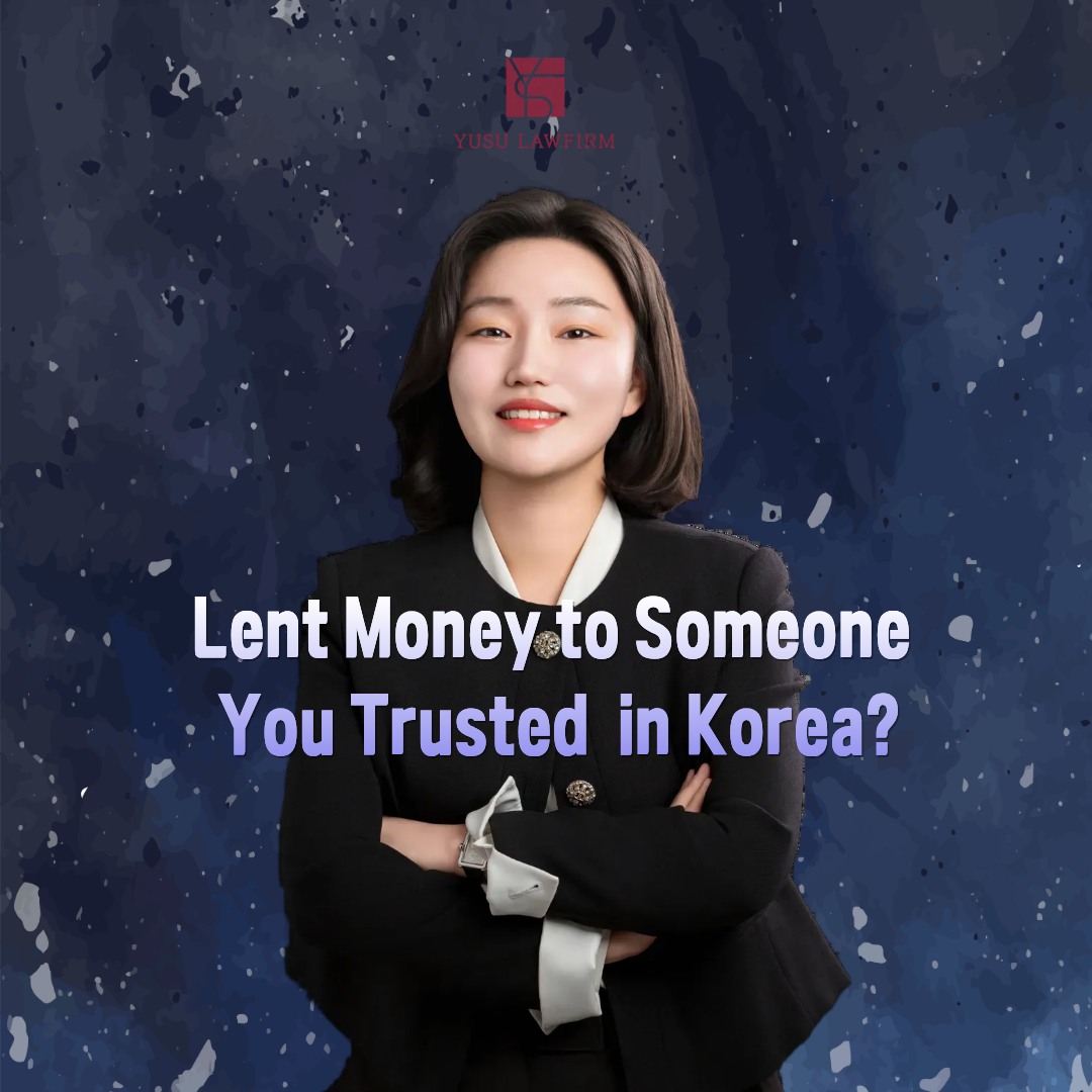 Lent Money to Someone You Trusted in Korea? Why Filing Criminal Charges Comes First