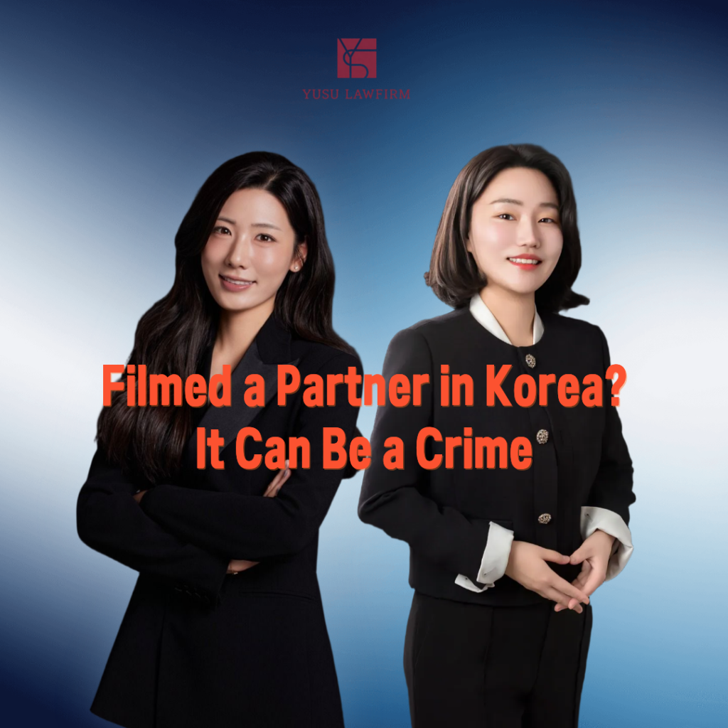 Filmed a Partner Without Consent in Korea? How One Case Ended in a Suspension of Indictment Illegal filming defense in Korea, criminal defense by attorney Soobin You