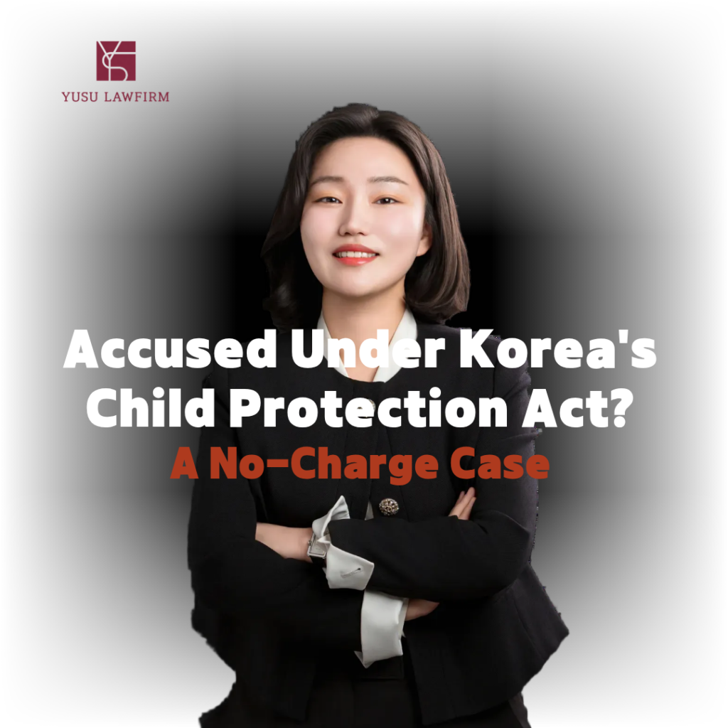 "We Both Wanted It" — Charged with Producing Child Sexual Abuse Material in Korea Child protection act defense in Korea — criminal defense by attorney Soobin You