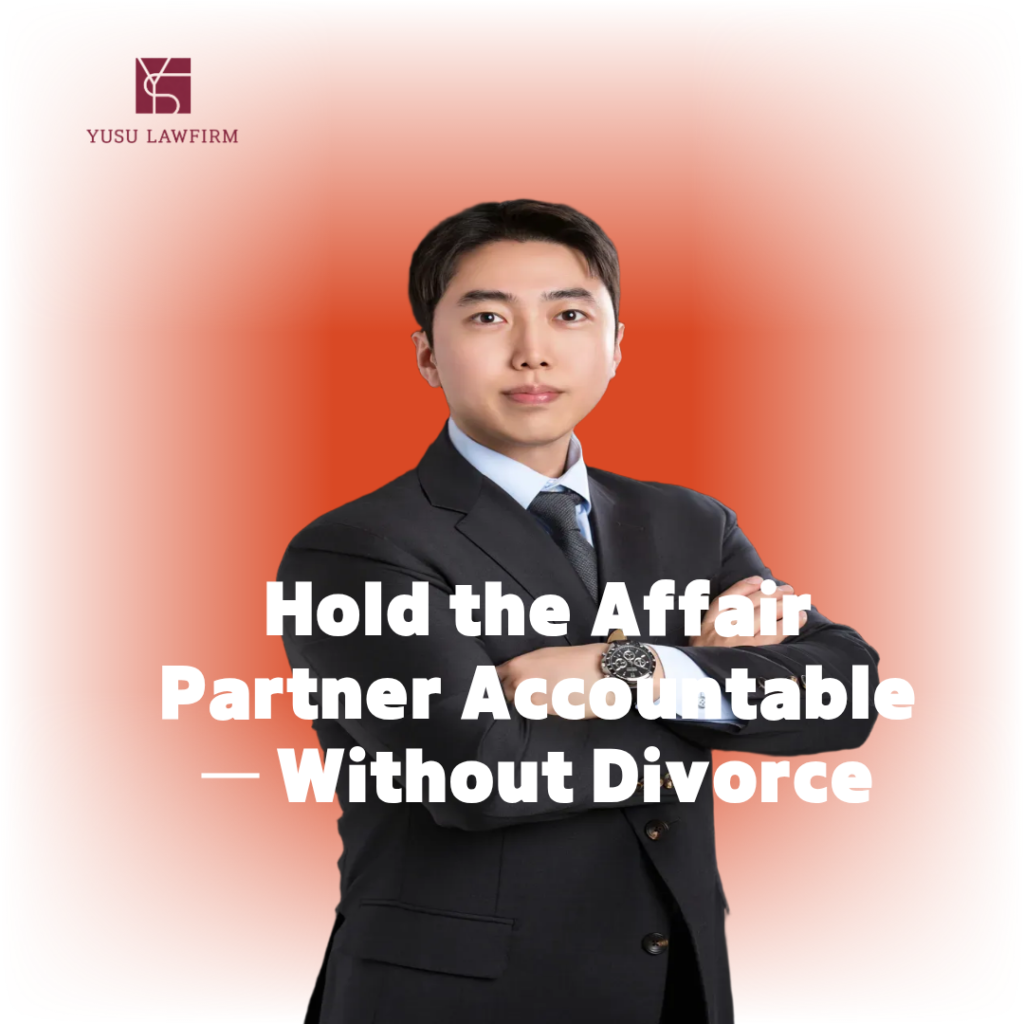Holding an Affair Partner Accountable in Korea — Without Getting Divorced Affair Lawsuit, No Divorce