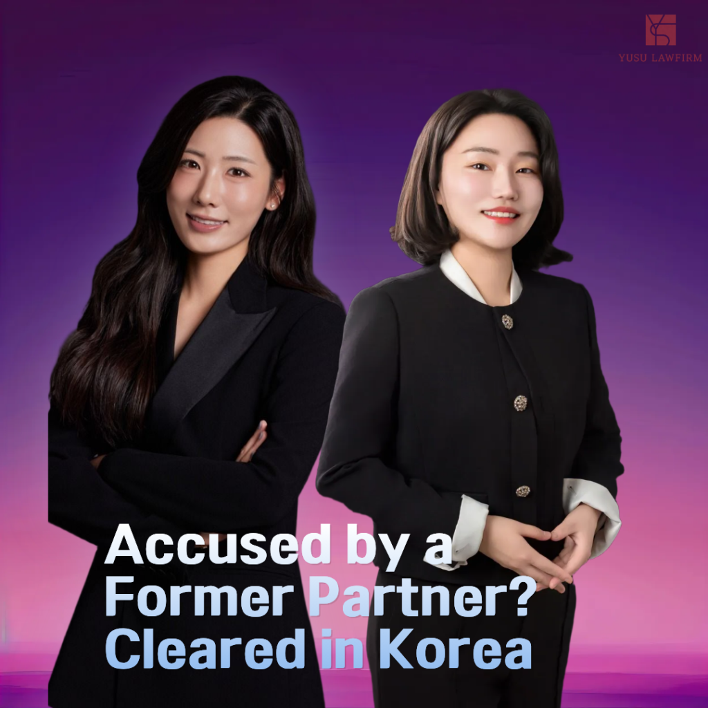 Accused of Sexual Assault by a Former Partner in Korea: How to Prove the Relationship Was Consensual Sexual assault false accusation defense in Korea, criminal defense by attorney Soobin You