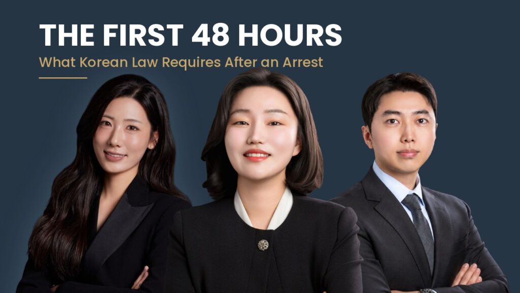 The first 48 hours after an arrest in Korea - what Korean law requires