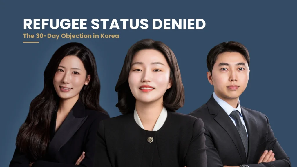 Refugee Status Denied in Korea: The 30-Day Objection Explained Guide to objecting to a refugee denial in Korea by Attorney Soobin You, Korean Legal Advice